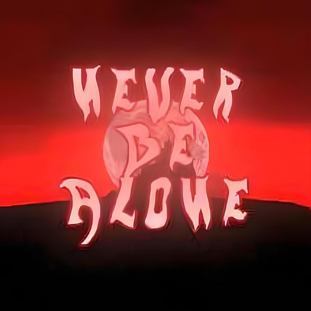NEVER BE ALONE (Explicit)