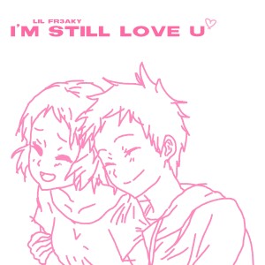 อัลบัม I'm still love u (Explicit) ศิลปิน LIL FR3AKY