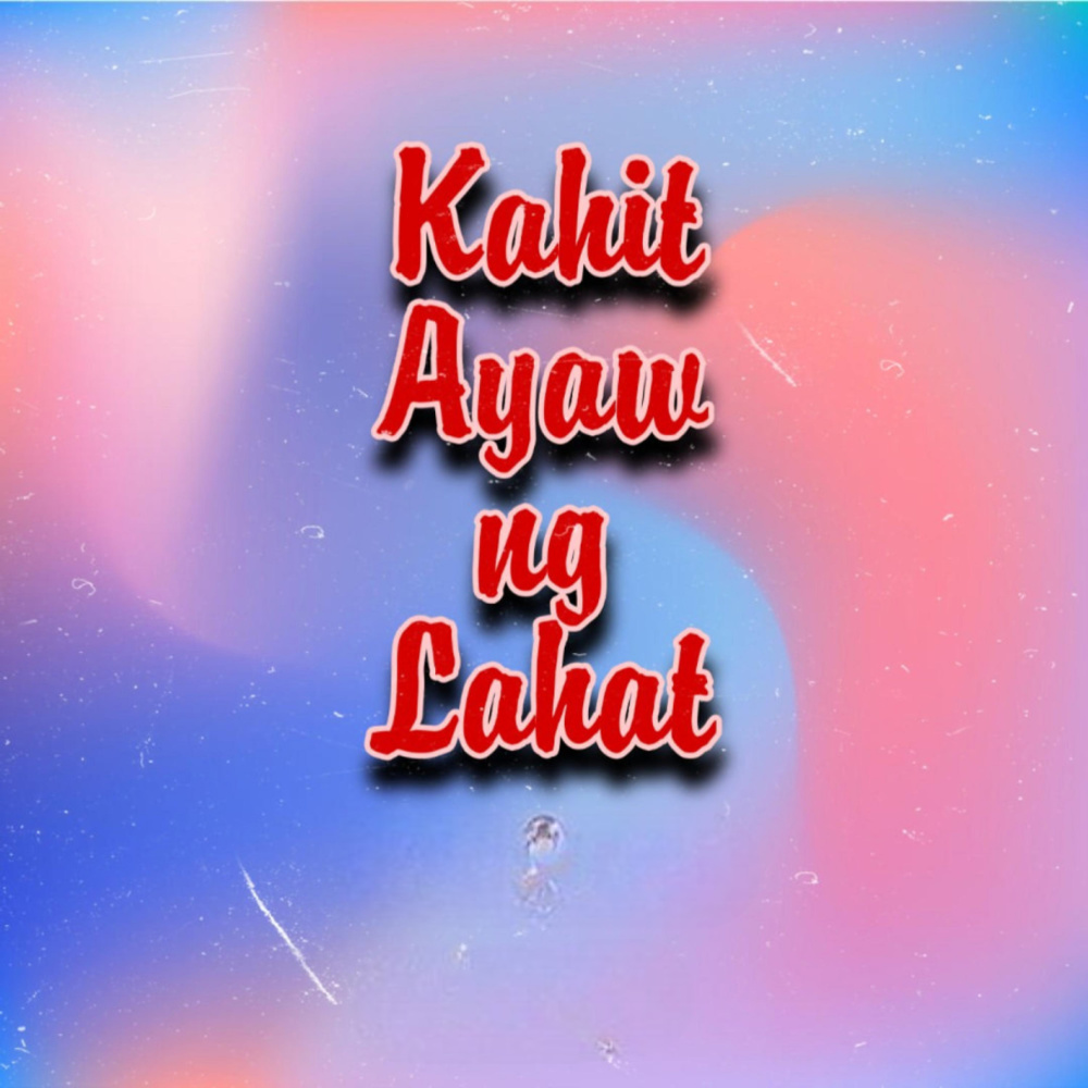 Kahit Ayaw Ng Lahat