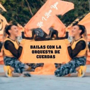 收听Los I Love You的Bailas Con La Orquesta De Cuerdas歌词歌曲