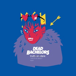 收聽Dead Bachelors的Truth or Dare (Explicit)歌詞歌曲