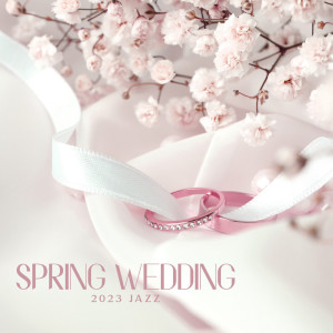 Instrumental Wedding Music Zone的专辑Spring Wedding 2023 Jazz (Romantic Light Instrumentals for Wedding Reception)