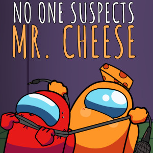 Listen to No One Suspects Mr. Cheese song with lyrics from GameTunes