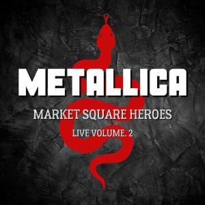 Market Square Heroes Live vol. 2 dari Metallica