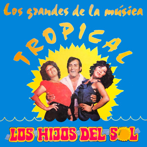 Los Hijos Del Sol的專輯Los Grandes de la Música Tropical