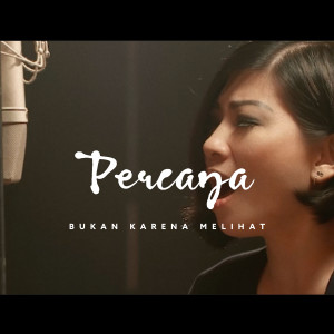 Dengarkan Percaya Bukan Karena Melihat lagu dari Sudirman Worship dengan lirik