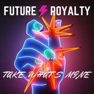 收聽Future Royalty的Take What's Mine歌詞歌曲