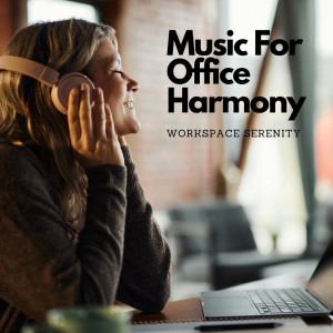 Album Music For Office Harmony: Workspace Serenity oleh Mindful Audio