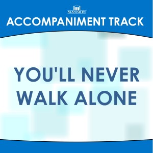 收聽Mansion Accompaniment Tracks的You'll Never Walk Alone (Vocal Demonstration)歌詞歌曲