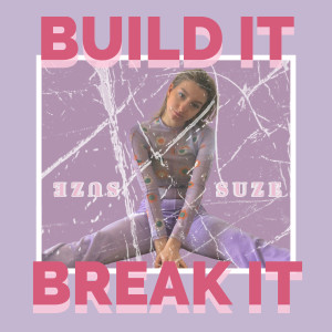 Listen to Build It and Break It song with lyrics from Suze