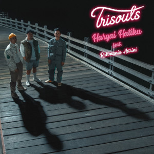 收聽Trisouls的Hargai Hatiku (feat. Rahmania Astrini)歌詞歌曲