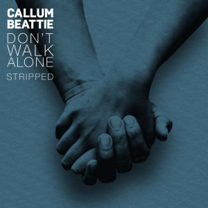 ดาวน์โหลดและฟังเพลง Don't Walk Alone (Stripped) พร้อมเนื้อเพลงจาก Callum Beattie
