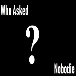 Album Who Asked from Nobodie