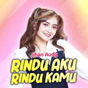 Album Rindu Aku Rindu Kamu oleh Jihan Audy