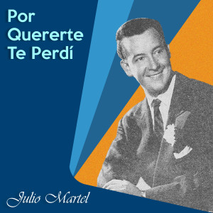 Julio Martel的專輯Por Quererte Te Perdí
