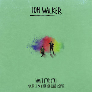 收聽Tom Walker的Wait for You (Matrix & Futurebound Remix)歌詞歌曲