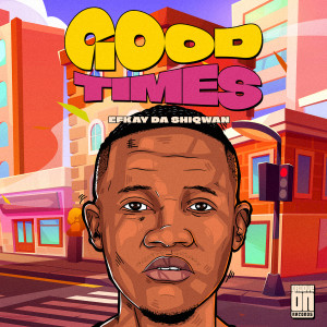 Album Good Times from Efkay Da Shiqwan