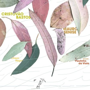 Mauro Senise的專輯Choro Negro - Cristovão Bastos e Mauro Senise Tocam Paulinho da Viola