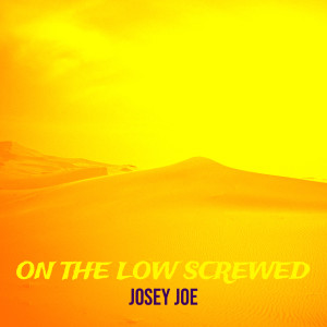 收聽Josey Joe的On the Low Screwed (Explicit)歌詞歌曲