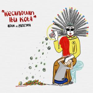 收聽Adan的Kecanduan Ibukota歌詞歌曲