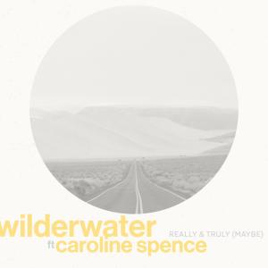 Wilderwater的專輯Really & Truly (maybe) (feat. Caroline Spence)