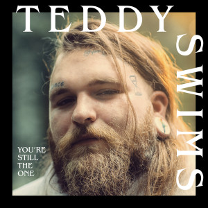 收聽Teddy Swims的You're Still The One歌詞歌曲