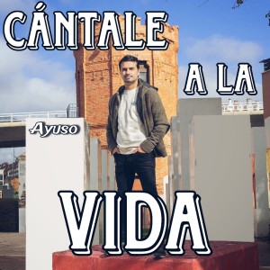 Listen to Cántale a la Vida song with lyrics from Ayuso