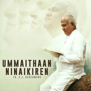 Listen to Ummaithaan Ninaikiren song with lyrics from Fr.S.J.Berchmans