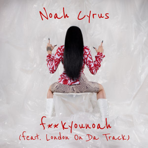 ดาวน์โหลดและฟังเพลง fuckyounoah (Explicit) พร้อมเนื้อเพลงจาก Noah Cyrus