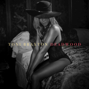 收聽Toni Braxton的Deadwood歌詞歌曲