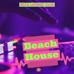 Dengarkan lagu Beach House nyanyian Ibiza Lounge Club dengan lirik