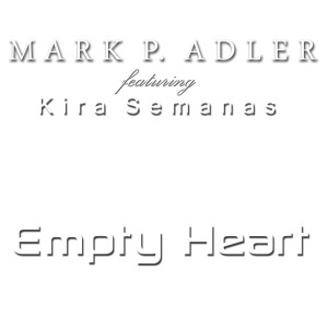 收聽Mark P. Adler featuring Kira Semanas的Empty Heart (Steve Luxe Vocal Remix)歌詞歌曲