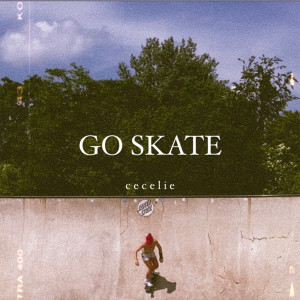 ดาวน์โหลดและฟังเพลง Go skate พร้อมเนื้อเพลงจาก c e c e l i e