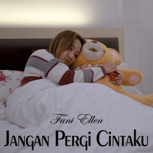 Dengarkan JANGAN PERGI CINTAKU lagu dari Fani Ellen dengan lirik