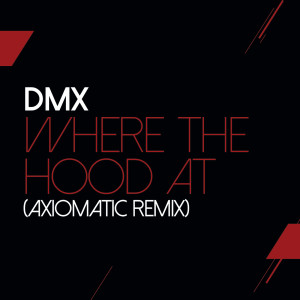 收聽DMX的Where The Hood At (AXIOMATIC Remix|Explicit)歌詞歌曲