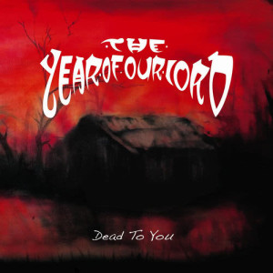 ดาวน์โหลดและฟังเพลง Dead To You พร้อมเนื้อเพลงจาก The Year Of Our Lord