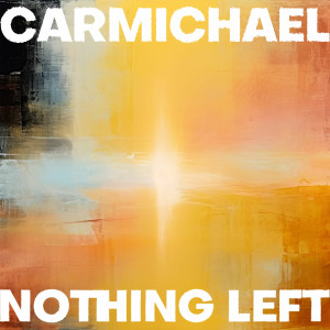 ดาวน์โหลดและฟังเพลง Nothing Left พร้อมเนื้อเพลงจาก Carmichael
