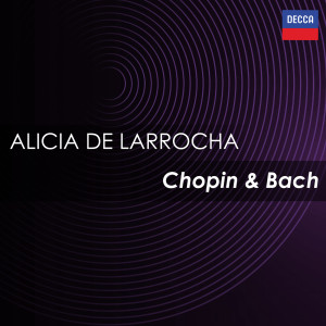 อัลบัม Alicia de Larrocha: Chopin & Bach ศิลปิน Alicia de Larrocha