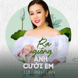 Listen to Ra Giêng Anh Cưới Em song with lyrics from Lưu Ánh Loan