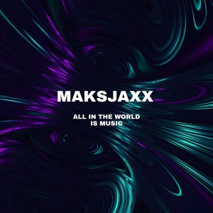 Album All in the World Is Music from Maksjaxx