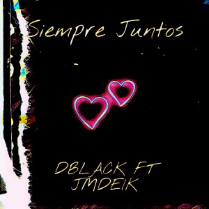 Album Siempre Juntos (feat. Jmdeik) [Audio Oficial] from DBlack