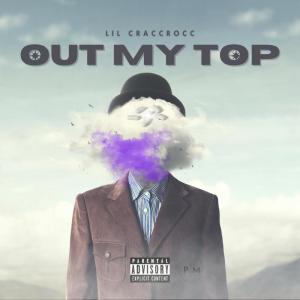 Lil Craccrocc的專輯Out My Top (Explicit)