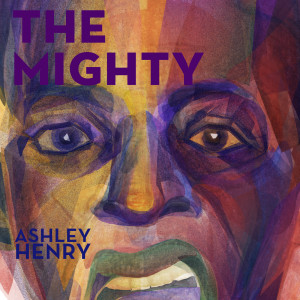ดาวน์โหลดและฟังเพลง THE MIGHTY พร้อมเนื้อเพลงจาก Ashley Henry