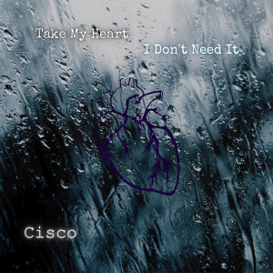 Take My Heart, I Don't Need It dari Cisco