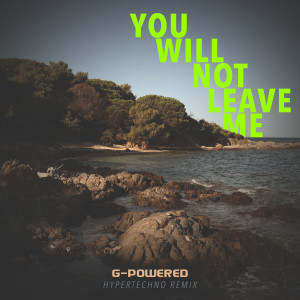 Listen to You Will Not Leave Me (Hypertechno Remix) song with lyrics from G-Powered
