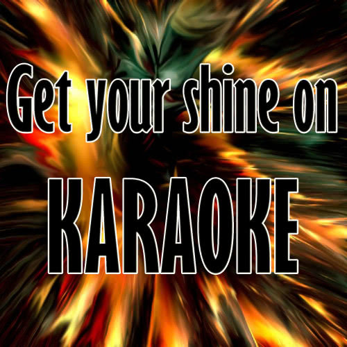 Get Your Shine On (Karaoke Version)