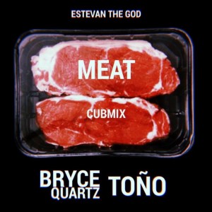 Estevan The God的專輯Meat (feat. Bryce Quartz & Toño) [CubMix] (Explicit)
