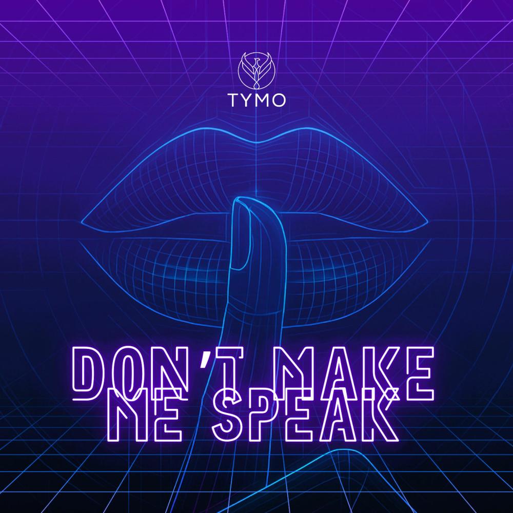 DON'T MAKE ME SPEAK
