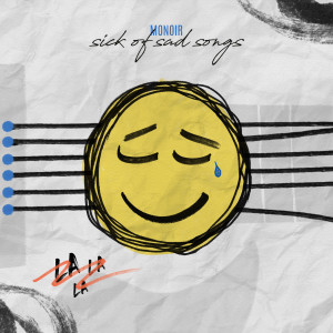 Listen to Sick of Sad Songs song with lyrics from Monoir
