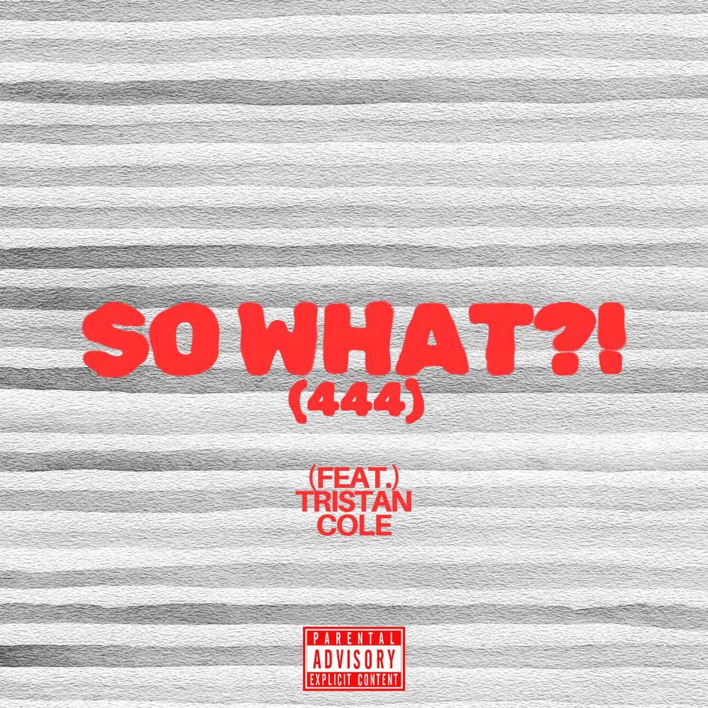 So What (444) (feat. Tristan Cole) (Explicit)